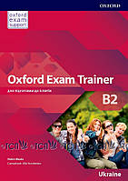 Oxford Exam Trainer Level B2: Student's Book - Helen Weale, Alla Yurchenko - 9780194213011