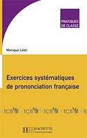 Exercices systématiques de prononciation française - Monique Leon - 9782011552181