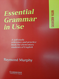 Essential Grammar in Use: A Self-Study Reference and Practice Book for Elementary Learners of English: With Answers. Raymond Murph