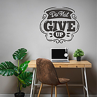 Виниловая интерьерная наклейка декор на стену, обои и другие поверхности "Do not give up" (цвет на выбор) с