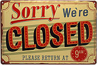 Металлическая табличка / постер "Извините, Мы Закрыты, Пожалуйста, Возвращаетесь В 9 Утра / Sorry We re