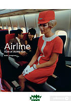 Книга Airline. Style at 30,000 Feet. Автор - Кит Лавгров (Laurence King Publishing) (Eng.)