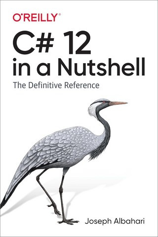 C# 12 in a Nutshell: The Definitive Reference. Joe Albahari