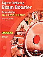 Книга для вчителя Exam Booster Preparation for B2+ Level Exams: Teacher's Book