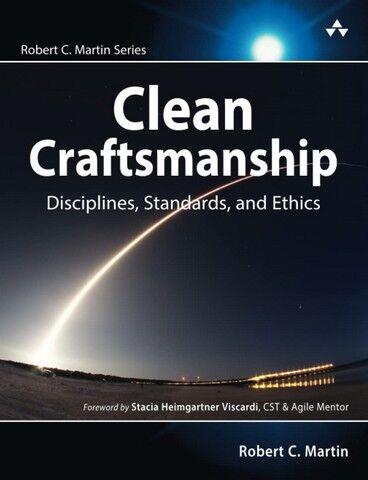 Clean Craftsmanship: Disciplines, Standards, and Ethics. Robert C. Martin