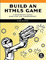 Build an HTML5 Game: A Developer's Guide with CSS and JavaScript, Karl Bunyan