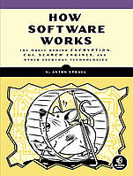 How Software Works: The Magic Behind Encryption, CGI, Search Engines, and Other Everyday Technologies, V.