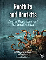 Rootkits and Bootkits: Reversing Modern Malware and Next Generation Threats, Alex Matrosov, Eugene Rodionov,