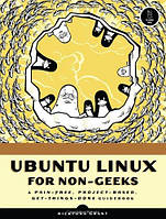 Ubuntu Linux for Non-Geeks: A Pain-Free, Project-Based, Get-Things-Done Guidebook, Rickford Grant