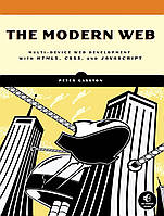 The Modern Web: Multi-Device Web Development with HTML5, CSS3, and JavaScript, Peter Gasston