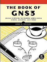 The Book of GNS3: Build Virtual Network Labs Using Cisco, Juniper, and More, Jason C. Neumann