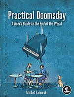 Practical Doomsday: A User's Guide to the End of the World, Michal Zalewski