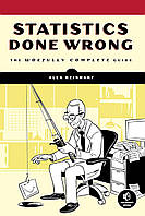 Statistics Done Wrong: The Woefully Complete Guide, Alex Reinhart