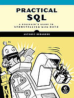 Practical SQL: A Beginner's Guide to Storytelling with Data, Anthony DeBarros