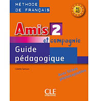 Книга CLE International Amis et compagnie 2 Guide Pédagogique avec fishes photocobiables 127 с (9782090354959)