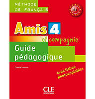 Книга CLE International Amis et compagnie 4 Guide Pédagogique avec fishes photocobiables 127 с (9782090383256)