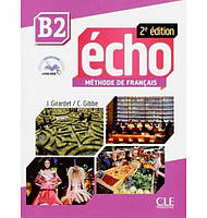 Книга CLE International Écho 2e édition B2 Méthode de Français - Livre de l élève avec CD audio et Livre-web