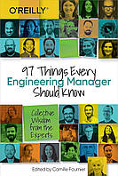 97 Things Every Engineering Manager Should Know: Collective Wisdom from the Experts, Camille Fournier