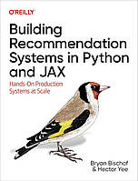 Building Recommendation Systems in Python and JAX: Hands-On Production Systems at Scale, Bryan Bischof Ph.D,