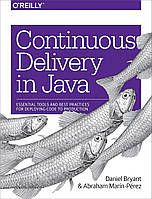 Continuous Delivery in Java: Essential Tools and Best Practices for Deploying Code to Production, Daniel