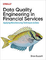 Data Quality Engineering in Financial Services: Applying Manufacturing Techniques to Data, Brian Buzzelli