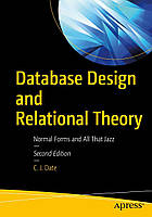 Database Design and Relational Theory: Normal Forms and All That Jazz 2nd ed. Edition, C. J. Date
