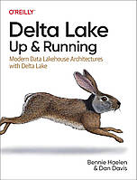 Delta Lake: Up and Running; Modern Data Lakehouse Architectures With Delta Lake, Bennie Haelen, Dan Davis