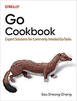 Go Cookbook: Expert Solutions for Commonly Needed Go Tasks, Sau Sheong Chang
