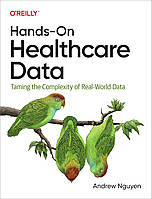 Hands-On Healthcare Data: Taming the Complexity of Real-World Data, Andrew Nguyen