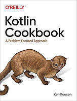 Kotlin Cookbook: A Problem-Focused Approach, Ken Kousen