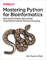 Mastering Python for Bioinformatics: How to Write Flexible, Documented, Tested Python Code for Research