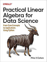 Practical Linear Algebra for Data Science: From Core Concepts to Applications Using Python, Mike Cohen