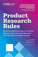 Product Research Rules: Nine Foundational Rules for Product Teams to Run Accurate Research that Delivers