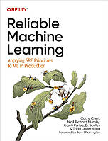 Reliable Machine Learning: Applying SRE Principles to ML in Production, Cathy Chen, Niall Murphy, Kranti