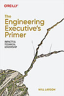 The Engineering Executive's Primer: Impactful Technical Leadership, Will Larson