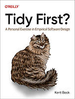 Tidy First?: A Personal Exercise in Empirical Software Design, Kent Beck, Larry Constantine