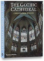 The Gothic Cathedral. The Architecture of the Great Church 1130-1530