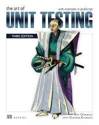 The Art of Unit Testing, Third Edition. with examples in JavaScript.Roy Osherove. Vladimir Khorikov
