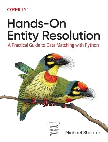 Hands-On Entity Resolution: A Practical Guide to Data Matching With Python 1st Edition. Michael Shearer