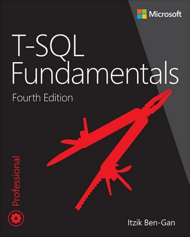 T-SQL Fundamentals (Developer Reference) 4th Edition. Itzik Ben-Gan
