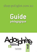 Книга для учителя Adosphère 1 Guide Pédagogique