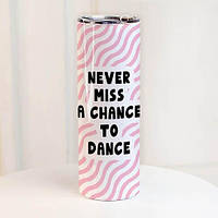 ТЕРМОС З ПРИНТОМ NEVER MISS A CHANCE TO DANCE