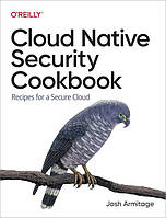 Cloud Native Security Cookbook. Recipes for a Secure Cloud