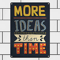 Табличка интерьерная металлическая More ideas than time ps