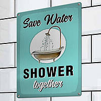 Табличка интерьерная металлическая Save water shower together ps