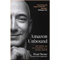 Книга Amazon Unbound: Jeff Bezos and the Invention of a Global Empire