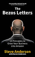 Книга The Bezos Letters: 14 Principles to Grow Your Business Like Amazon