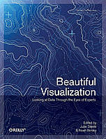 Beautiful Visualization, Julie Steele, Noah Iliinsky