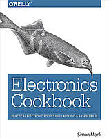 Electronics Cookbook: Practical Electronic Recipes With Arduino and Raspberry Pi, Simon Monk