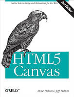 HTML5 Canvas: Native Interactivity and Animation for the Web 2nd Edition, Steve Fulton, Jeff Fulton